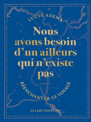 cover image of Nous avons besoin d'un ailleurs qui n'existe pas--Réenchanter le voyage
